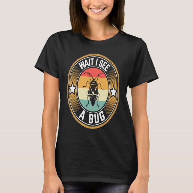 T-shirt Bug Lover Insect Science  Wait I see a Bug (Devant)