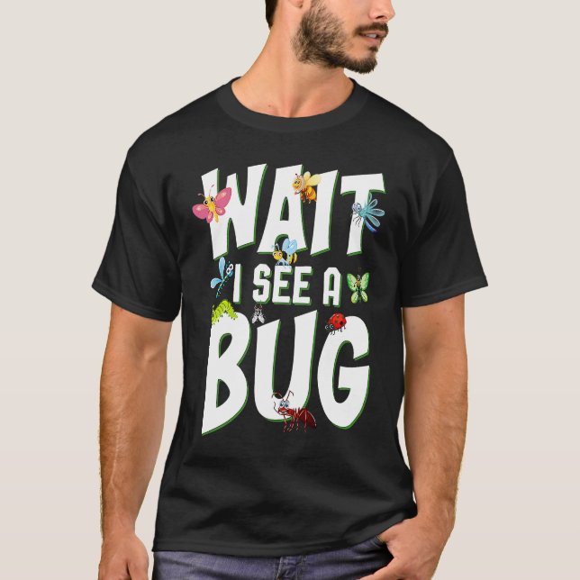 T-shirt Bug Lover Insect Science  Wait I see a Bug 1 (Devant)