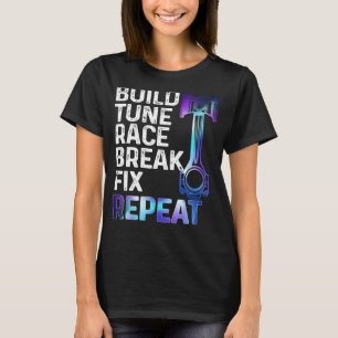 T-shirt Build It Tune It Race It Break It Fix It Repeat Ca