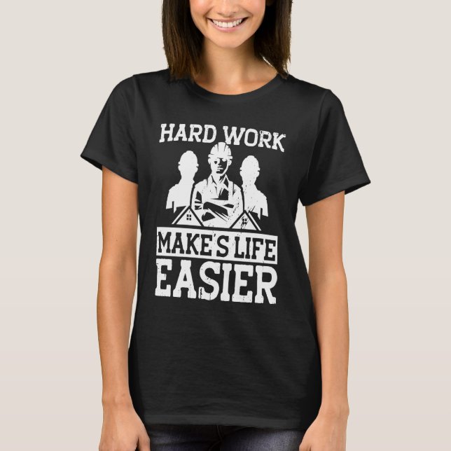 T-shirt Builder Hard Work Makes Life Easier Construction (Devant)