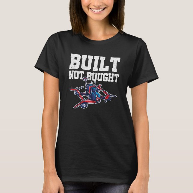 T-shirt Built Not Bought Drone Pilot Quadcopter Drone Flyi (Devant)