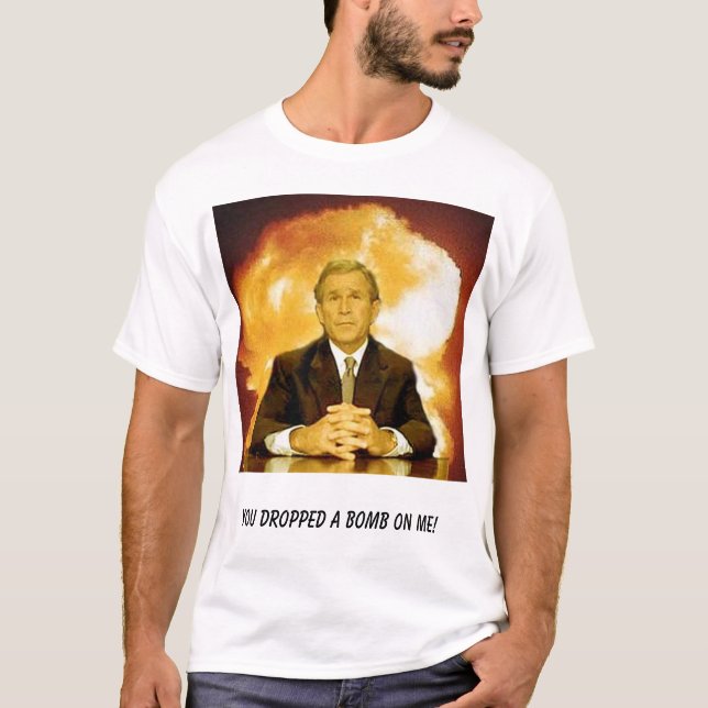 T-shirt buisson, vous avez laissé tomber une bombe sur moi (Devant)
