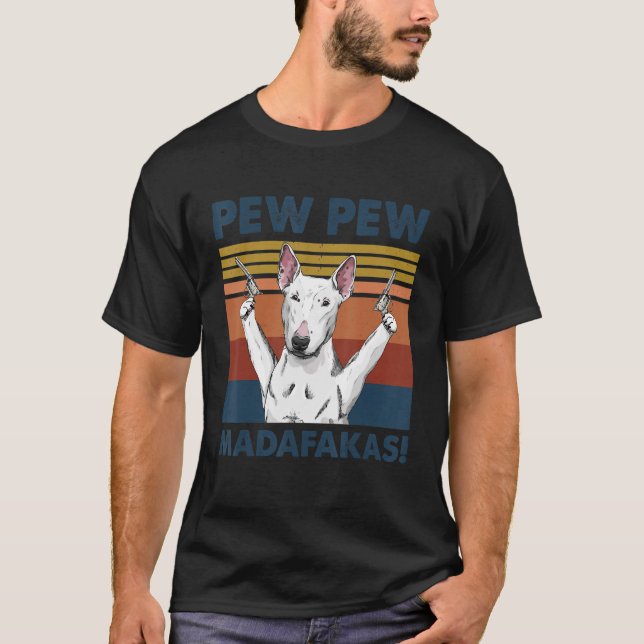 T-shirt Bull Terrier chien animal de compagnie Pew Pew Mad (Devant)