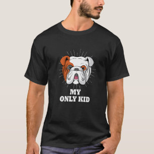 T-shirt Bulldog Anglais Est Mon Seul Enfant Amusant Bulle