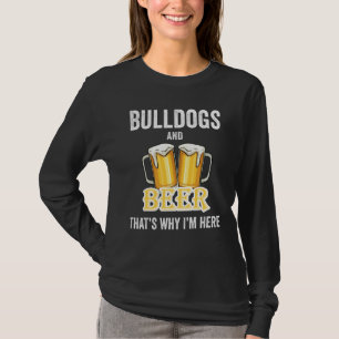 T-shirt Bulldogs And Beer C'est pour ça que je suis ici