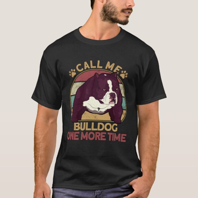 T-shirt Bully Pitbull Call Me Bulldog Once More Dog Americ (Devant)