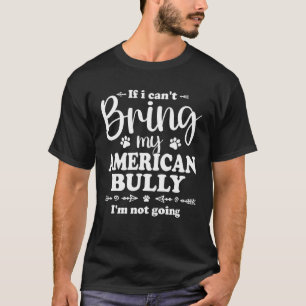 T-shirt Bully XL Pitbull N'ira Pas Si Je Ne Peux Pas Amene