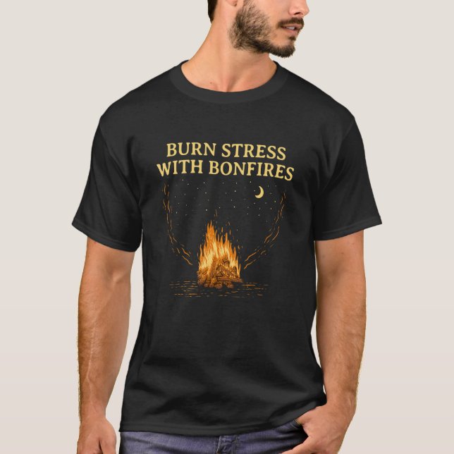 T-shirt Burn Stress with Bonfires Camping  Camper Humor 1 (Devant)