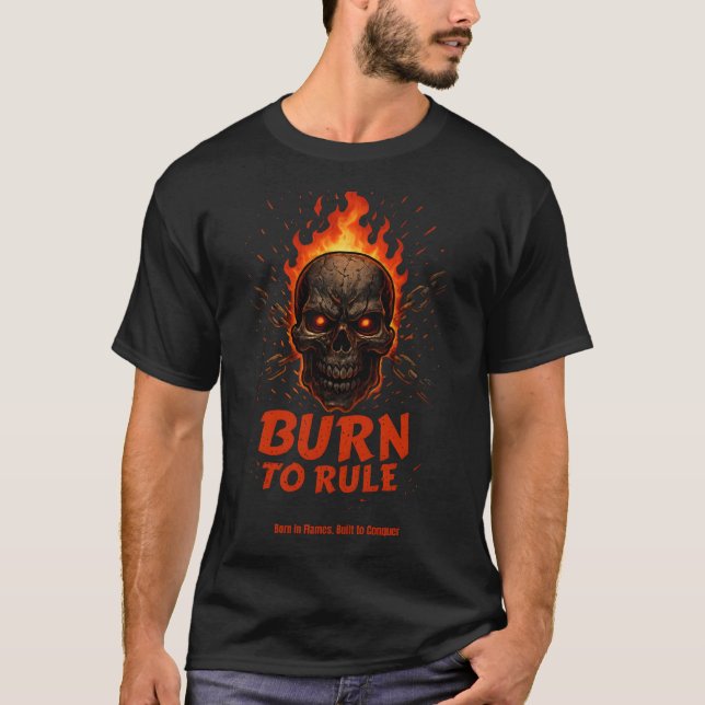 T-shirt Burn to Rule - Flaming Skull Alpha Motivational  (Devant)