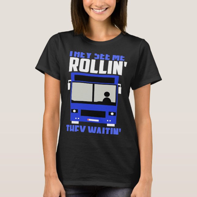 T-shirt Bus driver They See Me Rollin' They Waitin' (Devant)