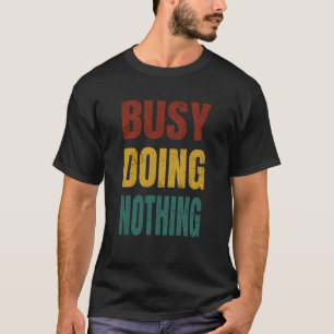 T-shirt Busy Doing Nothing