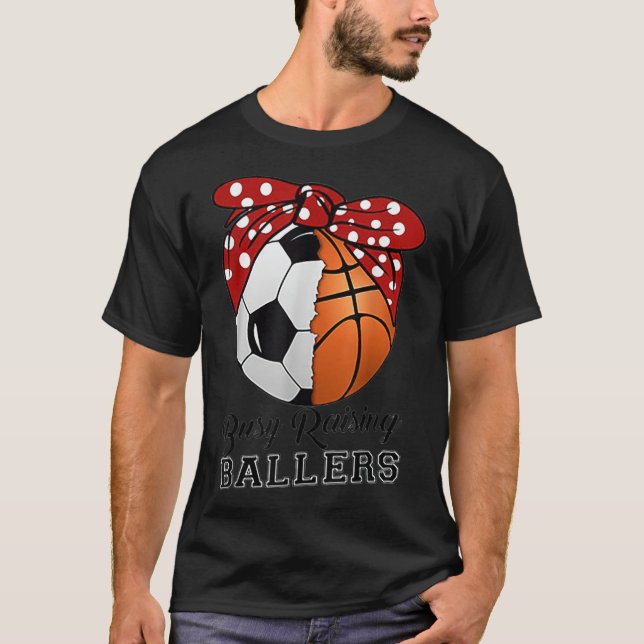 T-shirt Busy Raising Ballers Soccer Basketball Tee funny t (Devant)