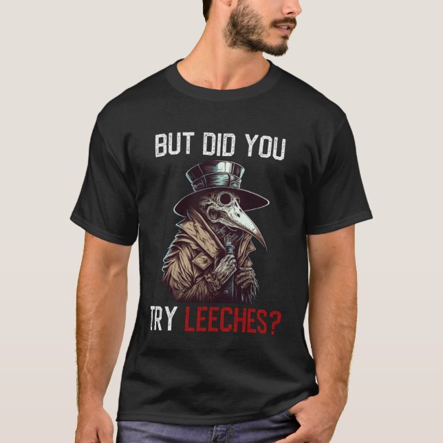 T-shirt But Did You Try Leeches  Plague Doctor (Devant)