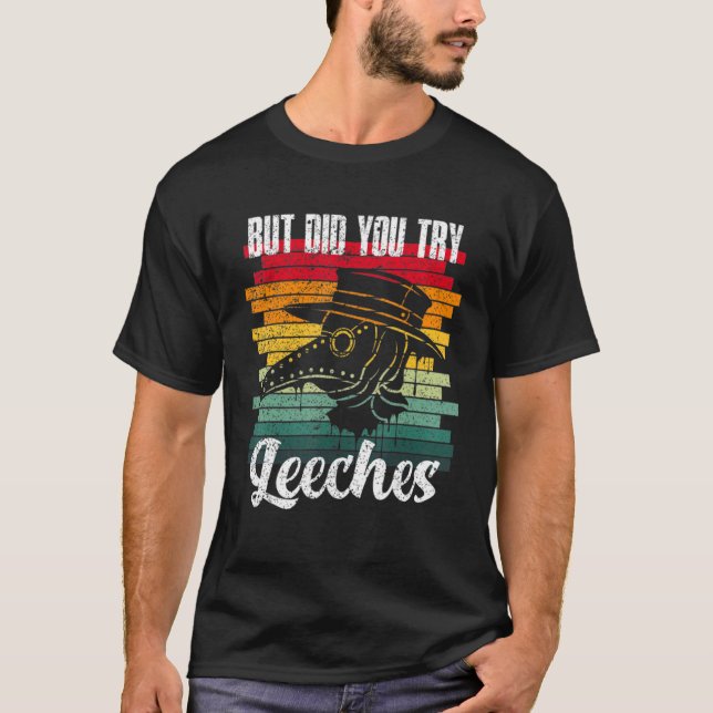 T-shirt But Did You. Try. Leeches Plague Doctor Middle Age (Devant)