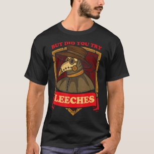 T-shirt But Did You Try Leeches Plague Doctor Middle Age M