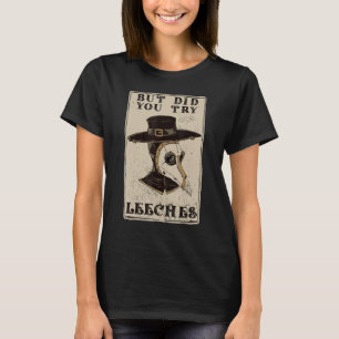 T-shirt But Did You Try Leeches Plague Doctor Middle Age M