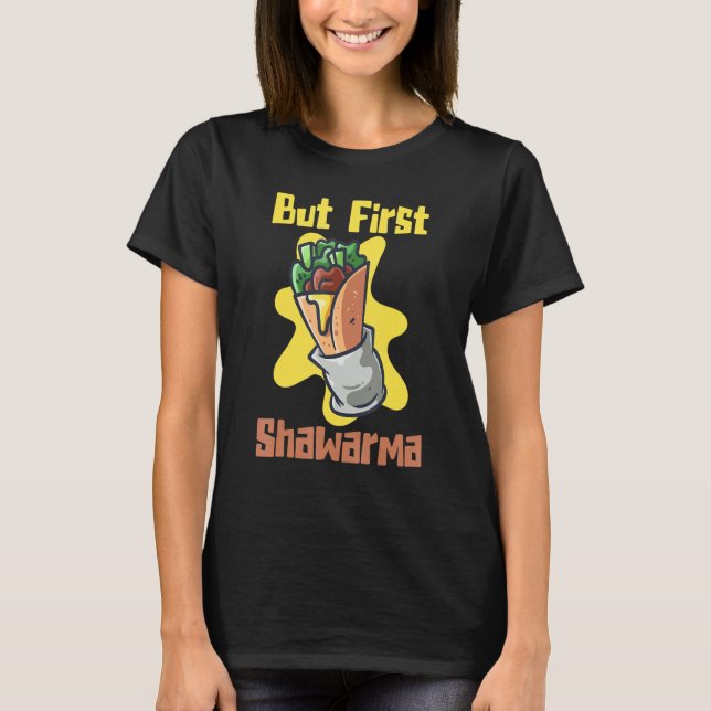 T-shirt But First Eat Shawarma Eastern Dish Shawarma (Devant)