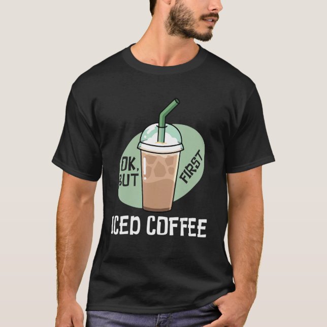 T-shirt But First Iced Coffee Drinker Caffeine (Devant)