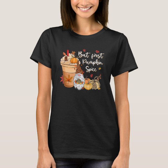 T-shirt But First Pumpkin Spice Gnome Fall Vibes Autumn Th (Devant)