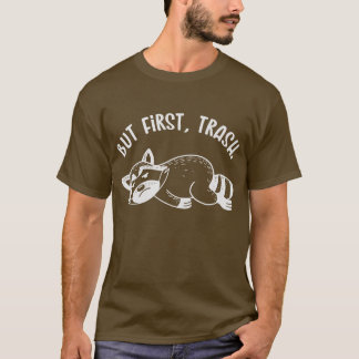 T-shirt But First, Trash (Mono)