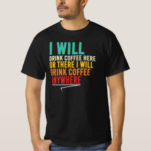 T-shirt Buveur de café, je boirai du café n'importe où Cit