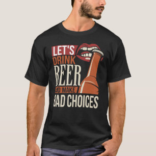 T-shirt Buvons De La Bière Et Faites De Mauvais Choix