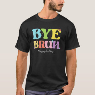 T-shirt Bye Bruh Joyeux Dernier jour de l'école Bonjour ét