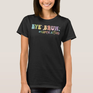 T-shirt Bye Bruh Mignonne Jour Dernier de l'école enseigna