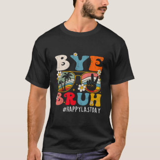 T-shirt Bye Bruh Teacher Happy Last Day Of School Hello Su