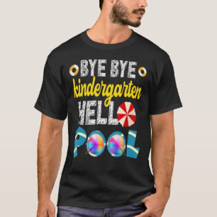 T-shirt Bye Bye Kindergarten Hello Pool Joyeux Dernier Jou