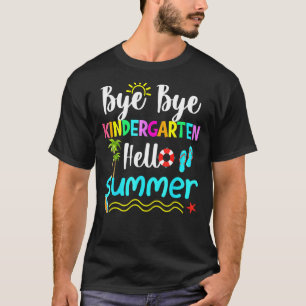 T-shirt Bye Bye Kindergarten Hello Summer Fun Student Tea