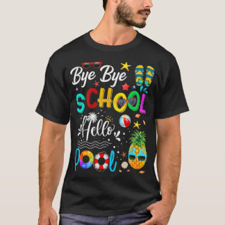 T-shirt Bye Bye School Hello Pool Hello Summer Student Fun