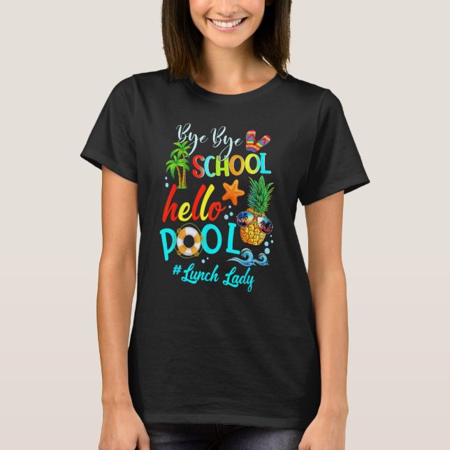 T-shirt Bye Bye School Hello Pool Lunch Lady Teacher Hello (Devant)