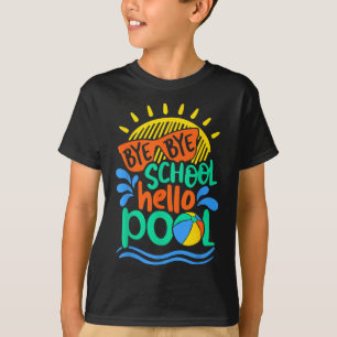 T-shirt Bye Bye School Hello Pool School Kid Summer Break