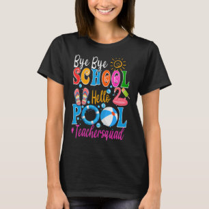 T-shirt Bye Bye School Hello Pool Teacher Squad Summer Stu