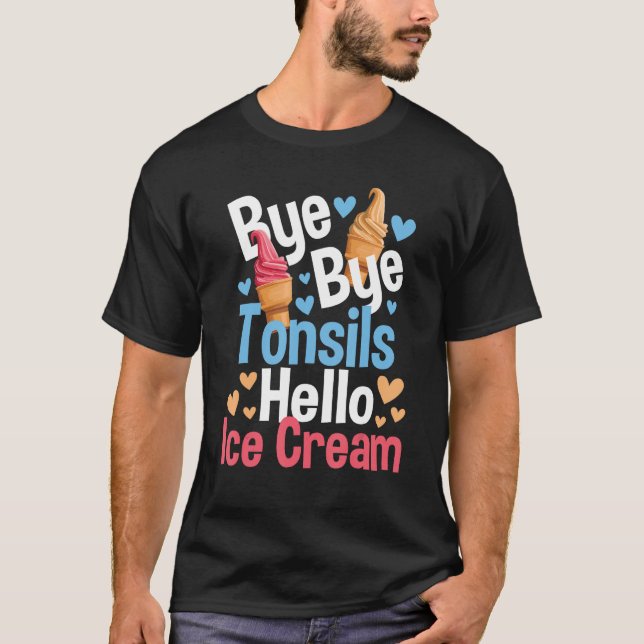 T-shirt Bye Bye Tonsils Hello Ice Cream - Tonsillectomy Re (Devant)