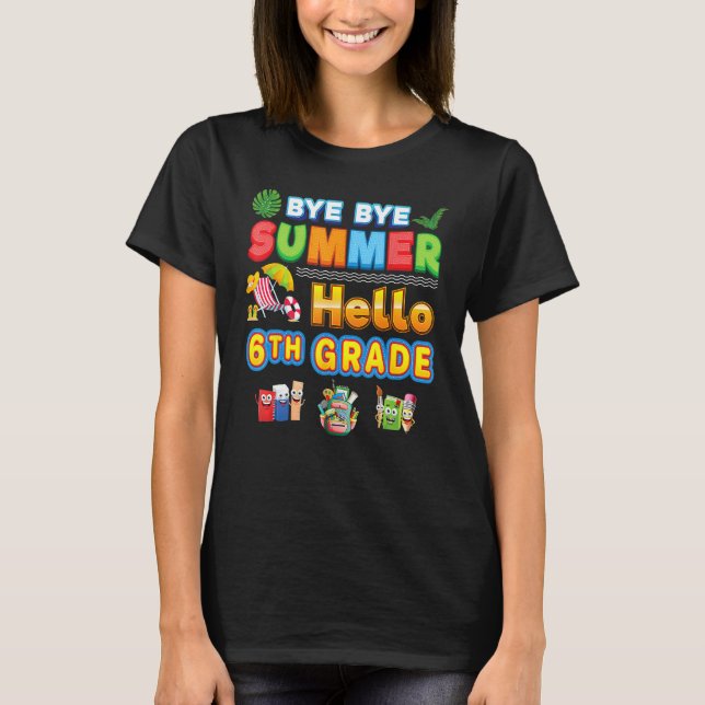 T-shirt Bye Goodbye Summer Hello 6th Grade Back To School  (Devant)