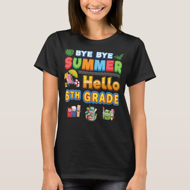 T-shirt Bye Goodbye Summer Hello 6th Grade Back To School  (Devant)