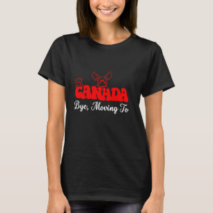 T-shirt Bye Moving To Canada 1er Juillet canadien fl