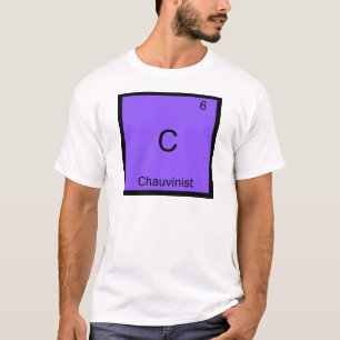 T-shirt C - Chauviniste Funny Chimie Élément Symbole Tee