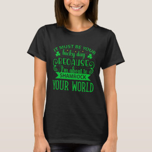 T-shirt Ça doit être votre jour de chance parce que je vai