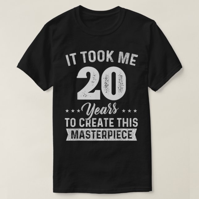 T-shirt Ça m'a pris 20 ans Chef-d'oeuvre 20e anniversaire  (Design devant)
