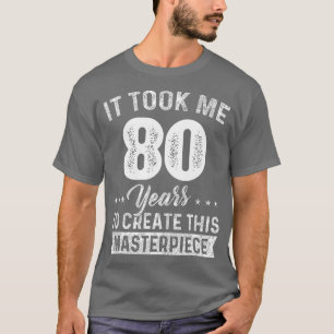 T-shirt Ça M'A Pris 80 Ans Chef-d'oeuvre 80e Anniversaire