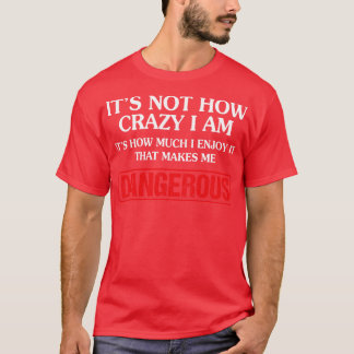 T-shirt Ça me rend dangereux