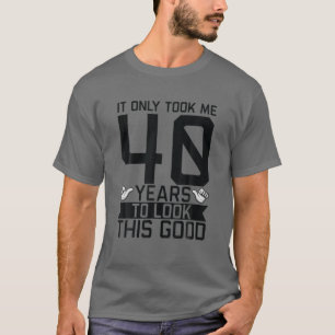 T-shirt Ça Ne M'A Pris Que 40 Ans Quarante-Xe Anniversaire