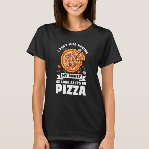 T-shirt Ça ne me dérange pas de gaspiller mon argent sur P