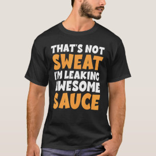 T-shirt Ça ne transpire pas Je fuis une sauce géniale