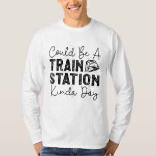 T-shirt Ça Pourrait Être Une Gare De Kinda Day