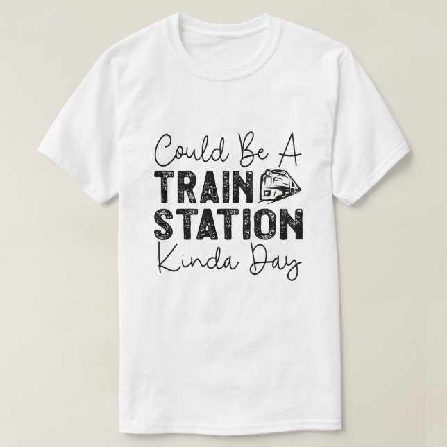 T-shirt Ça Pourrait Être Une Gare De Kinda Day (Design devant)