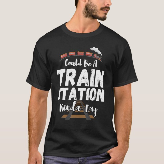 T-shirt Ça Pourrait Être Une Gare Kinda Day Cadeaux Idées  (Devant)